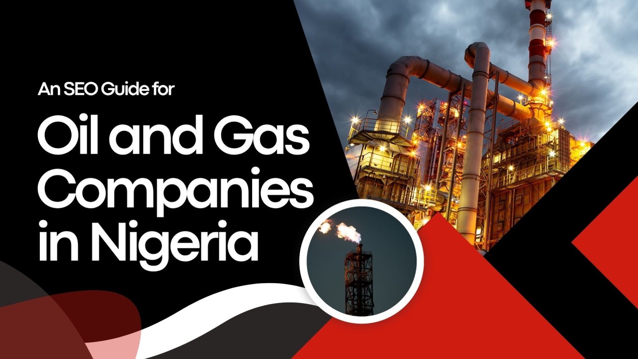 An SEO Guide for Oil and Gas Companies in Nigeria